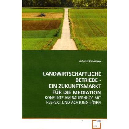 Landwirtschaftliche Betriebe - Ein Zukunftsmarkt Für Die Mediation, Ratgeber