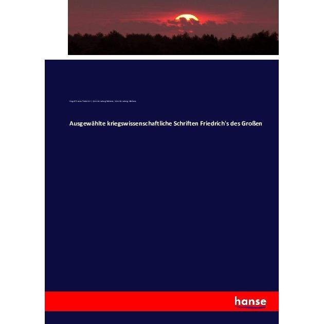 Ausgewählte kriegswissenschaftliche Schriften Friedrich's des Grossen, Fachbücher von Heinrich Ludwig Merkens