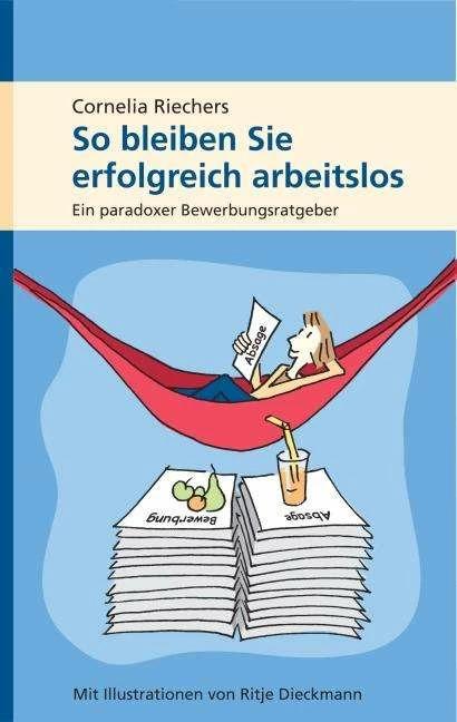 Immagine prodotto So bleiben Sie erfolgreich arbeitslos (Tedesco, Cornelia Riechers, Maria Christiani, Ritje Dieckmann, 2008)