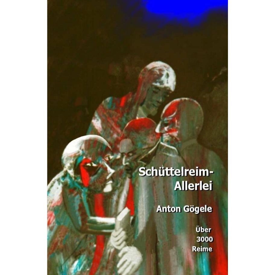 Schüttelreim-Allerlei, Belletristik von Anton Gögele