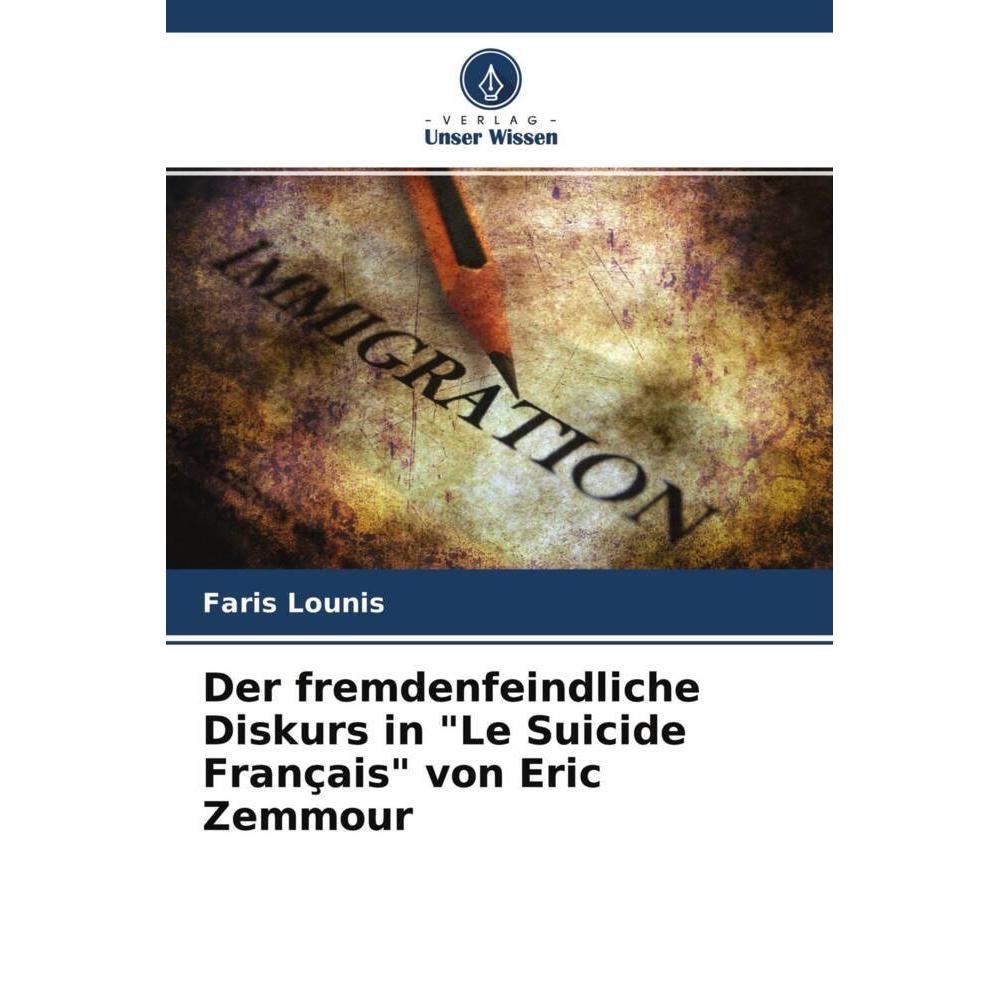 Der fremdenfeindliche Diskurs in 'Le Suicide Français' von Eric Zemmour, Fachbücher von Faris Lounis