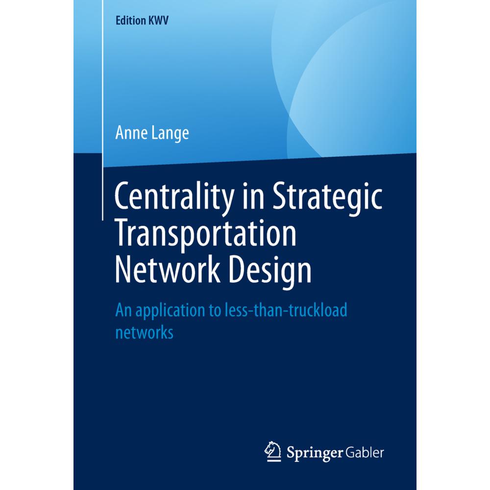 Centrality in Strategic Transportation Network Design, Fachbücher von Anne Lange