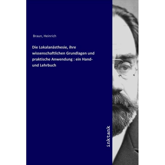 Die Lokalanästhesie, ihre wissenschaftlichen Grundlagen und praktische Anwendung : ein Hand- und Leh, Fachbücher von Hei...
