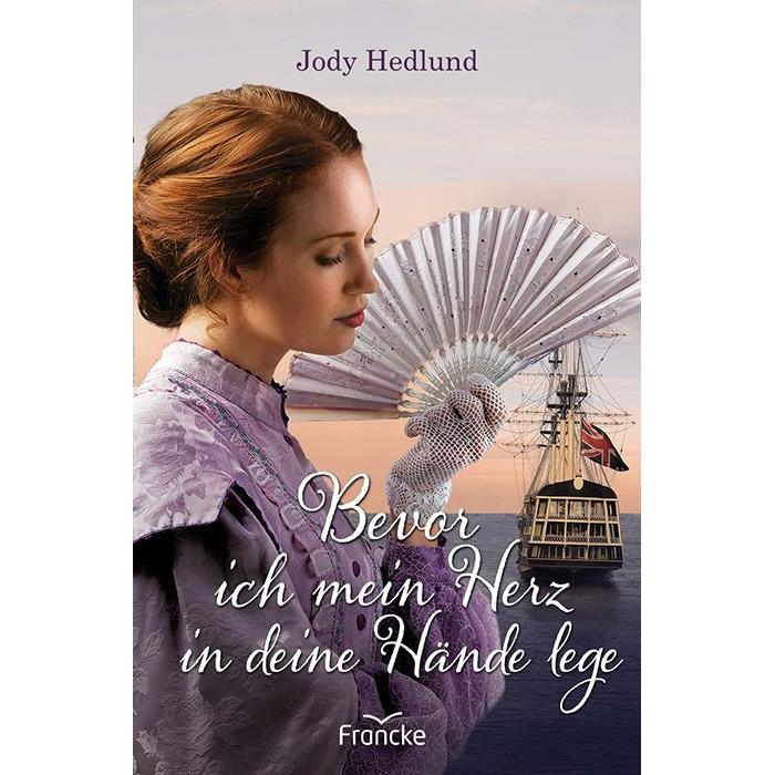 Bevor ich mein Herz in deine Hände lege, Belletristik von Jody Hedlund