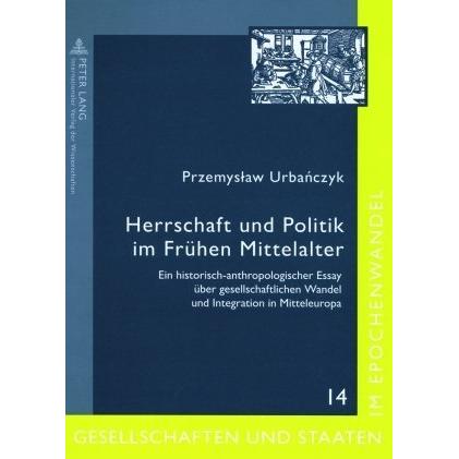 Herrschaft und Politik im Frühen Mittelalter, Fachbücher von Przemyslaw Urbánczyk