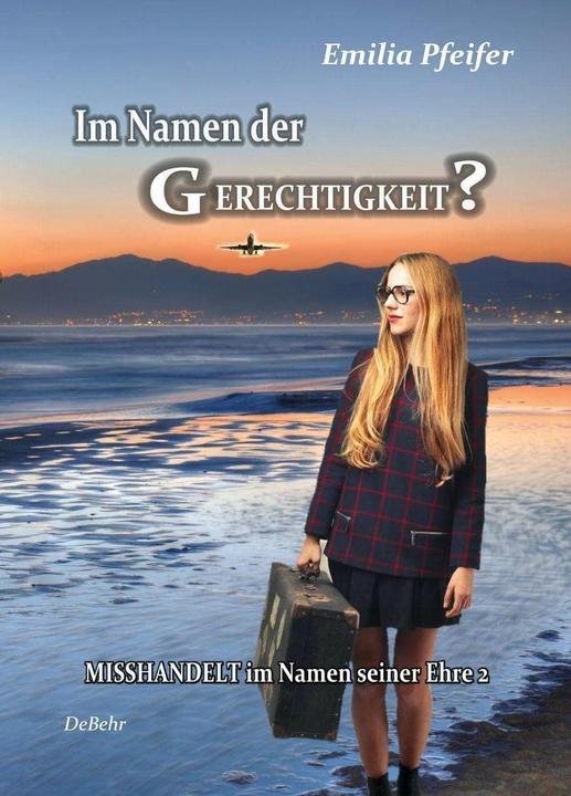 Produktbild Im Namen der Gerechtigkeit? - Misshandelt im Namen seiner Ehre Band 2 - Tatsachenroman (Deutsch, Emilia Pfeifer, 2013)