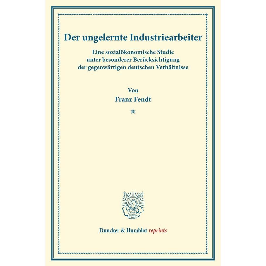 Der ungelernte Industriearbeiter., Fachbücher von Franz Fendt