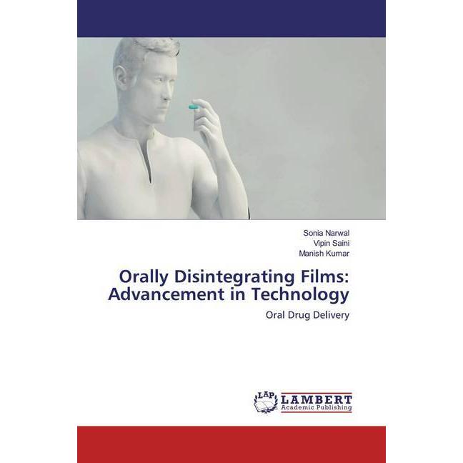 Orally Disintegrating Films: Advancement in Technology, Fachbücher von Vipin Saini, Manish Kumar, Sonia Narwal