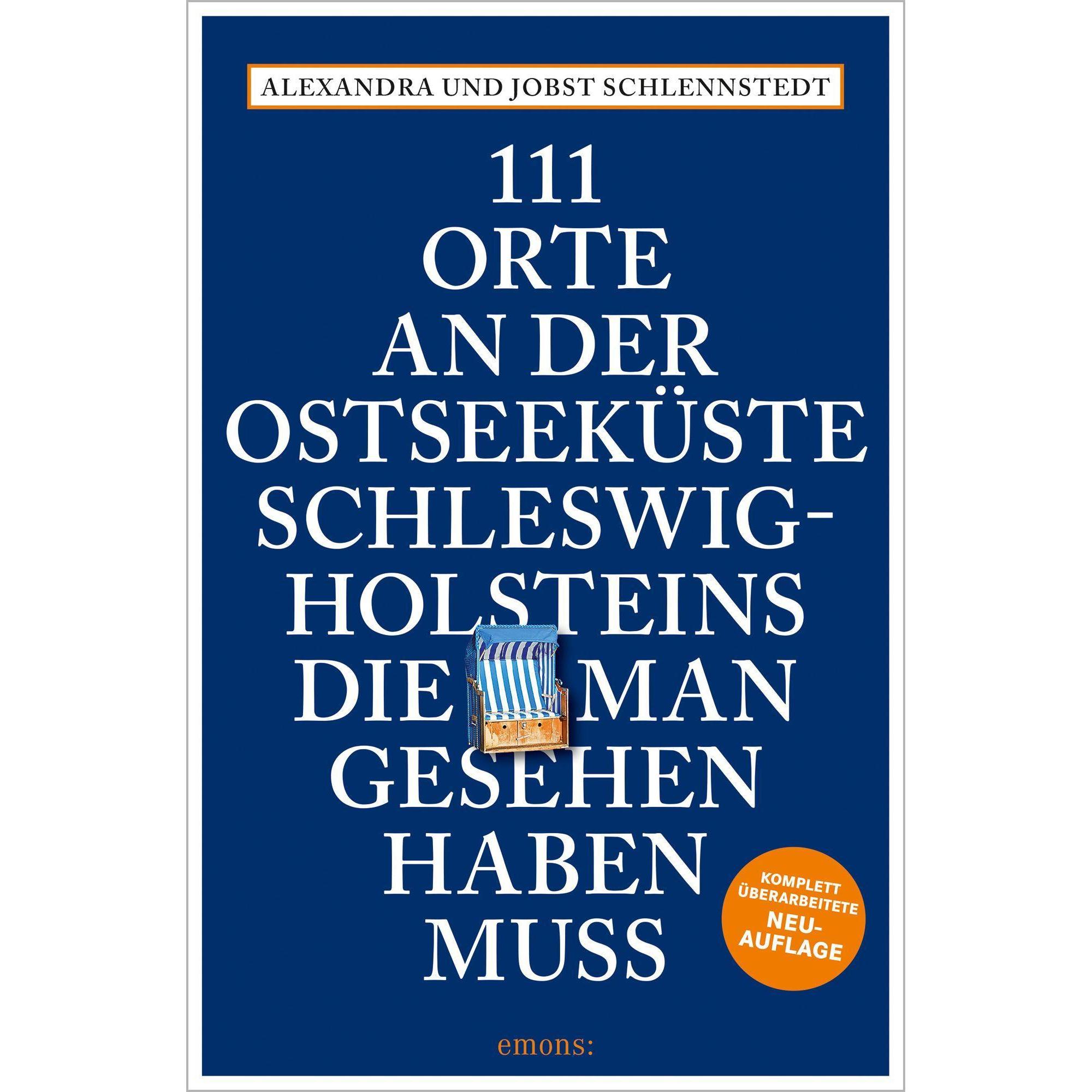 111 Orte an der Ostseeküste Schleswig-Holsteins, die man gesehen haben muss, Ratgeber von Alexandra Schlennstedt, Jobst ...