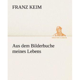 Aus dem Bilderbuche meines Lebens, Belletristik von Franz Keim