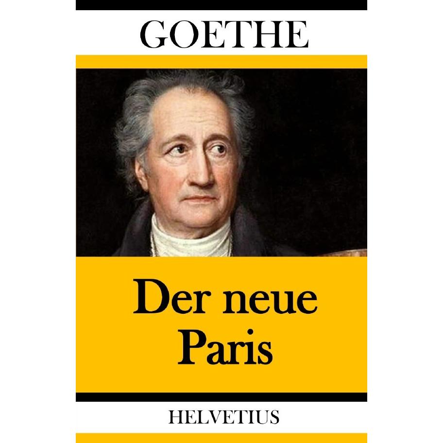 Der neue Paris, Belletristik von Johann Wolfgang von Goethe