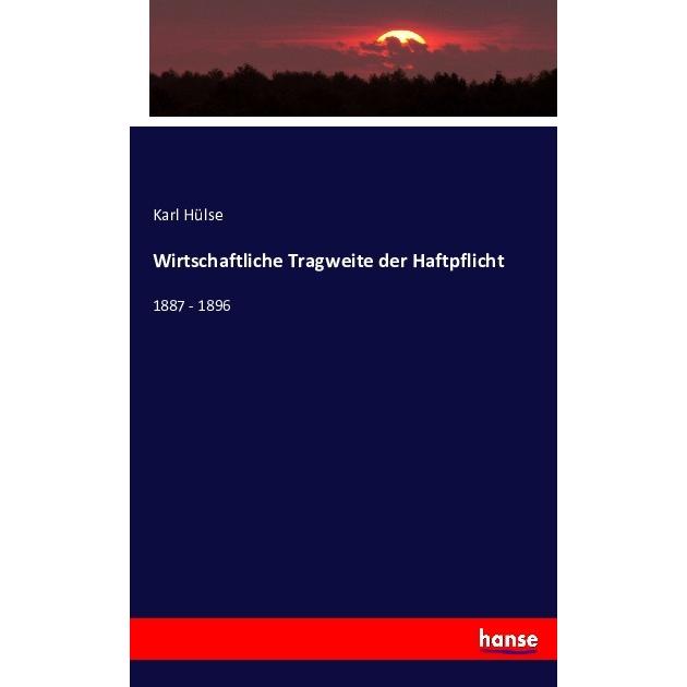 Wirtschaftliche Tragweite der Haftpflicht, Fachbücher von Karl Hülse