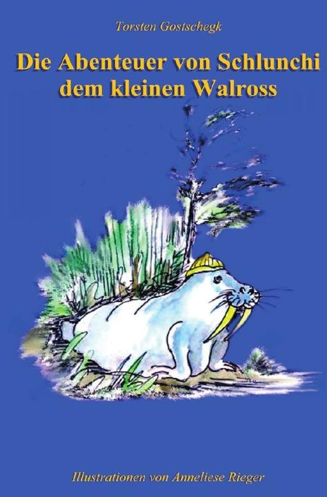 Produktbild Die Abenteuer von Schlunchi, dem kleinen Walross (Torsten Gostschegk, Deutsch)