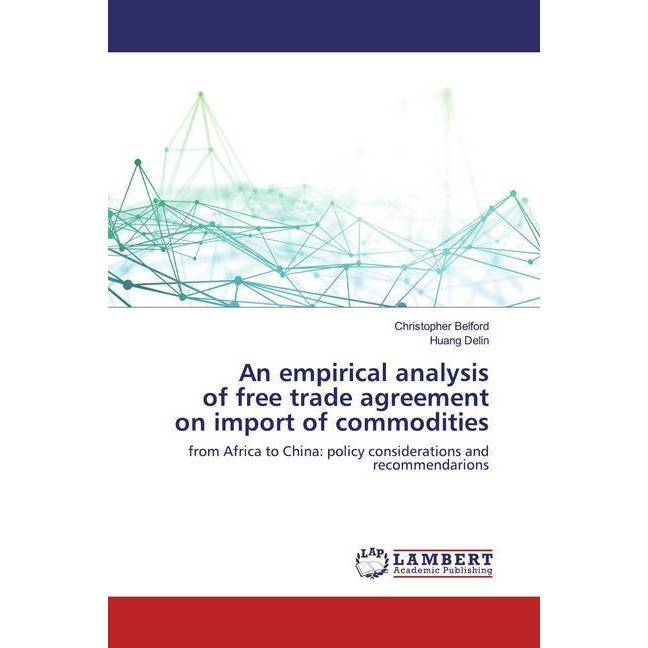An empirical analysis of free trade agreement on import of commodities, Fachbücher von Christopher Belford, Huang Delin