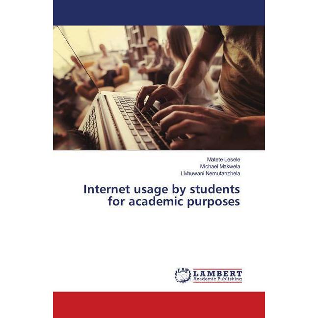 Internet usage by students for academic purposes, Fachbücher von Michael Makwela, Matete Lesele, Livhuwani Nemutanzhela