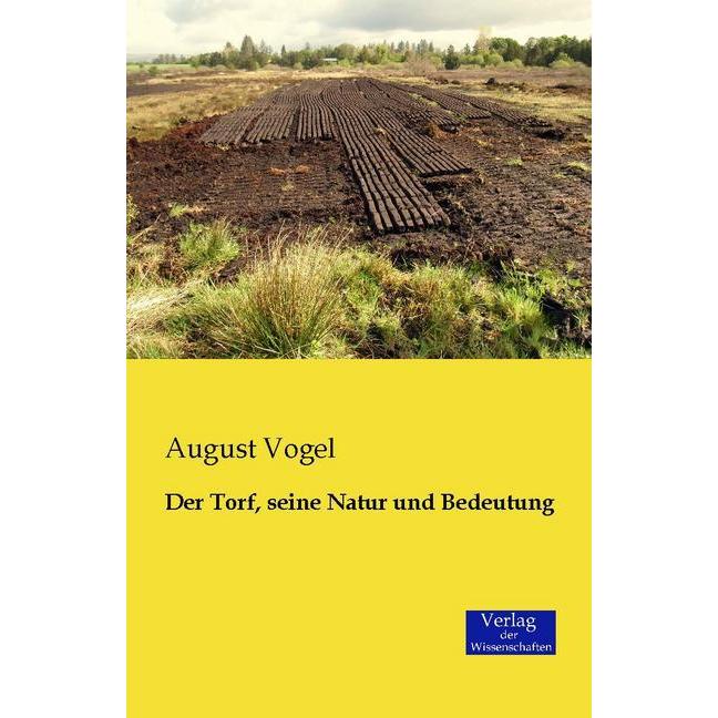 Vogel:Der Torf, seine Natur und Bedeutu, Sachbücher von August Vogel
