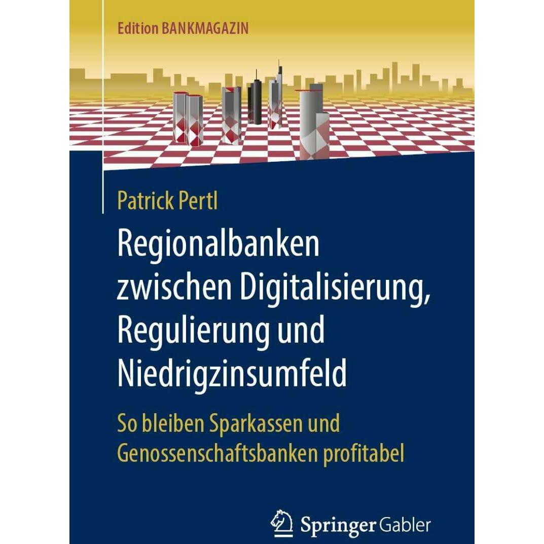 Regionalbanken zwischen Digitalisierung, Regulierung und Niedrigzinsumfeld, Fachbücher von Patrick Pertl