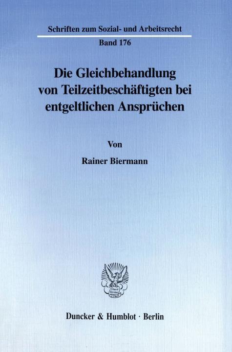 Produktbild Die Gleichbehandlung von Teilzeitbeschäftigten bei entgeltlichen Ansprüchen. (Deutsch, Rainer Biermann, 2000)