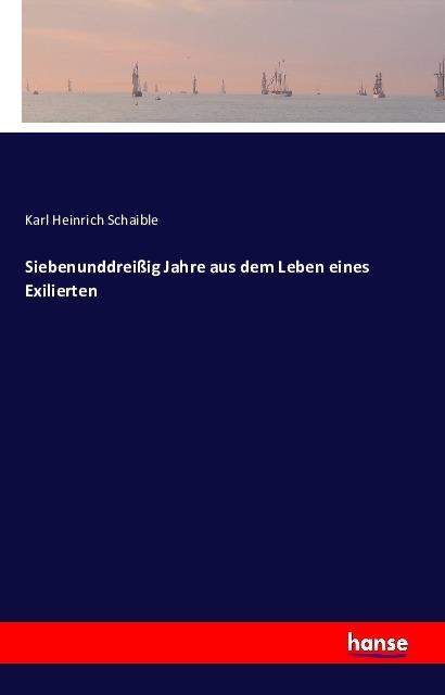 Produktbild Siebenunddreissig Jahre aus dem Leben eines Exilierten (Deutsch, Karl Heinrich Schaible, 2016)