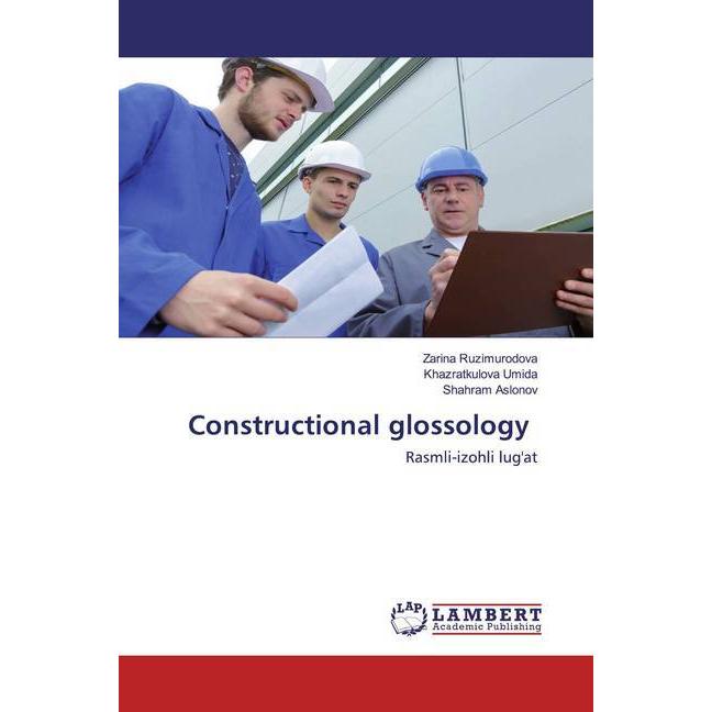 Constructional glossology, Fachbücher von Shahram Aslonov, Zarina Ruzimurodova, Khazratkulova Umida