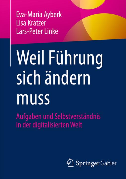 Produktbild Weil Führung sich ändern muss (Deutsch, Eva-Maria Ayberk, Lars-Peter Linke, Lisa Kratzer, 2016)
