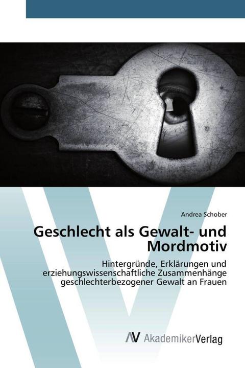 Produktbild Geschlecht als Gewalt- und Mordmotiv (Deutsch, Andrea Schober, 2015)