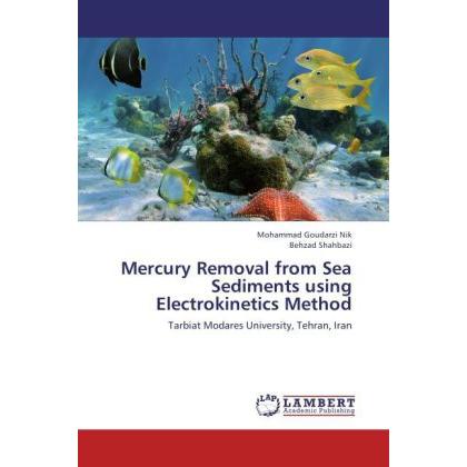 Mercury Removal from Sea Sediments using Electrokinetics Method, Fachbücher von Behzad Shahbazi, Mohammad Goudarzi Nik