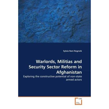 Warlords, Militias and Security Sector Reform in Afghanistan, Fachbücher von Sylvia Rani Rognvik