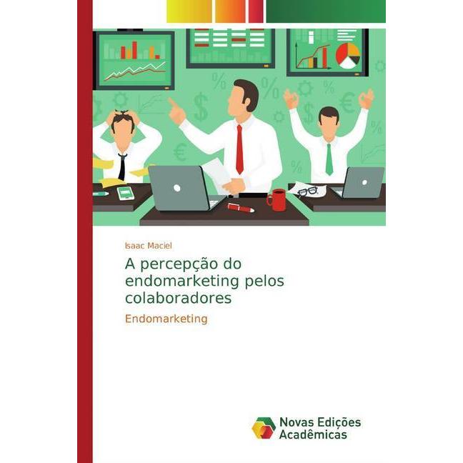 A percepção do endomarketing pelos colaboradores, Fachbücher von Isaac Maciel