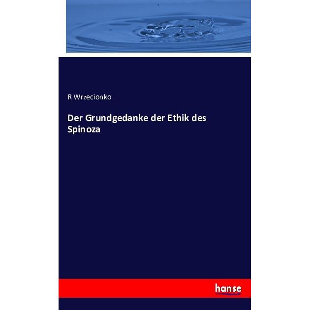 Der Grundgedanke der Ethik des Spinoza, Fachbücher von R Wrzecionko