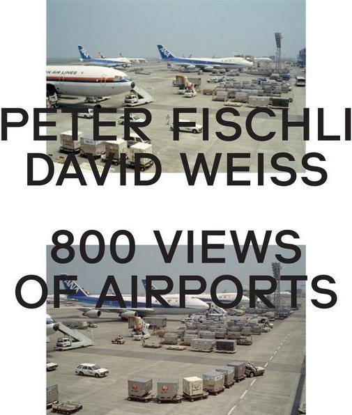 Produktbild Peter Fischli, David Weiss. 800 Views of Airports (Englisch, David Weiss, Peter Fischli)