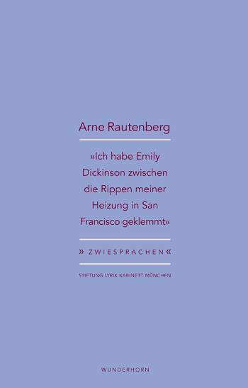 Produktbild »Ich habe Emily Dickinson zwischen die Rippen meiner Heizung in San Francisco geklemmt« (Deutsch, Arne Rautenberg, 2018)