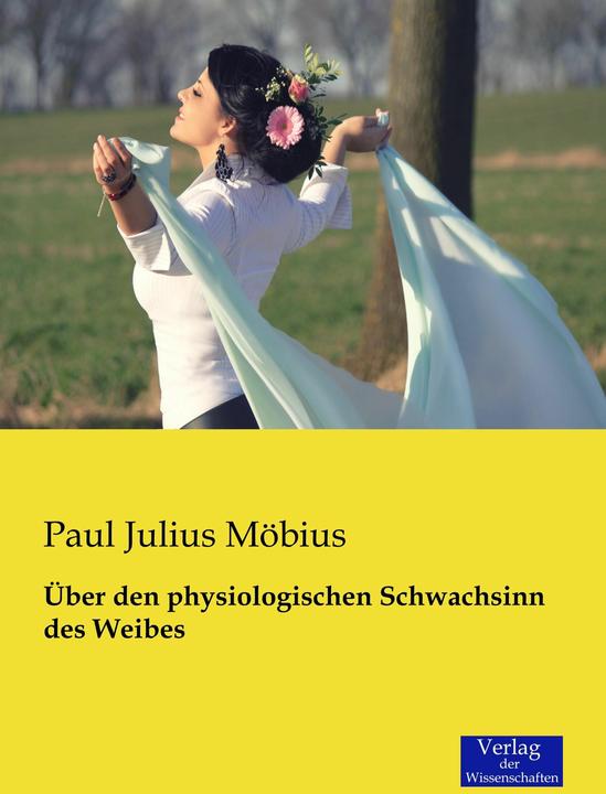 Produktbild Über den physiologischen Schwachsinn des Weibes (Deutsch, Paul J. Möbius, 2015)