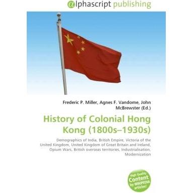 History of Colonial Hong Kong (1800s 1930s), Fachbücher von Agnes F. Vandome, Frederic P. Miller, John McBrewster