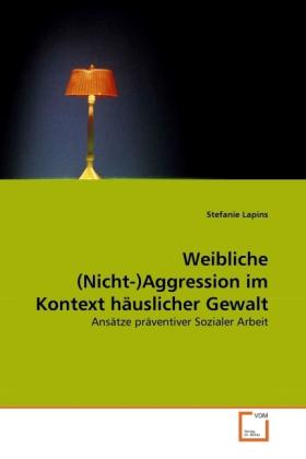 Actual product image Weibliche (Nicht-)Aggression im Kontext häuslicher Gewalt (Stefanie Lapins, 2010)