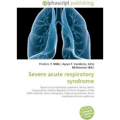 Severe acute respiratory syndrome, Fachbücher von Agnes F. Vandome, Frederic P. Miller, John McBrewster