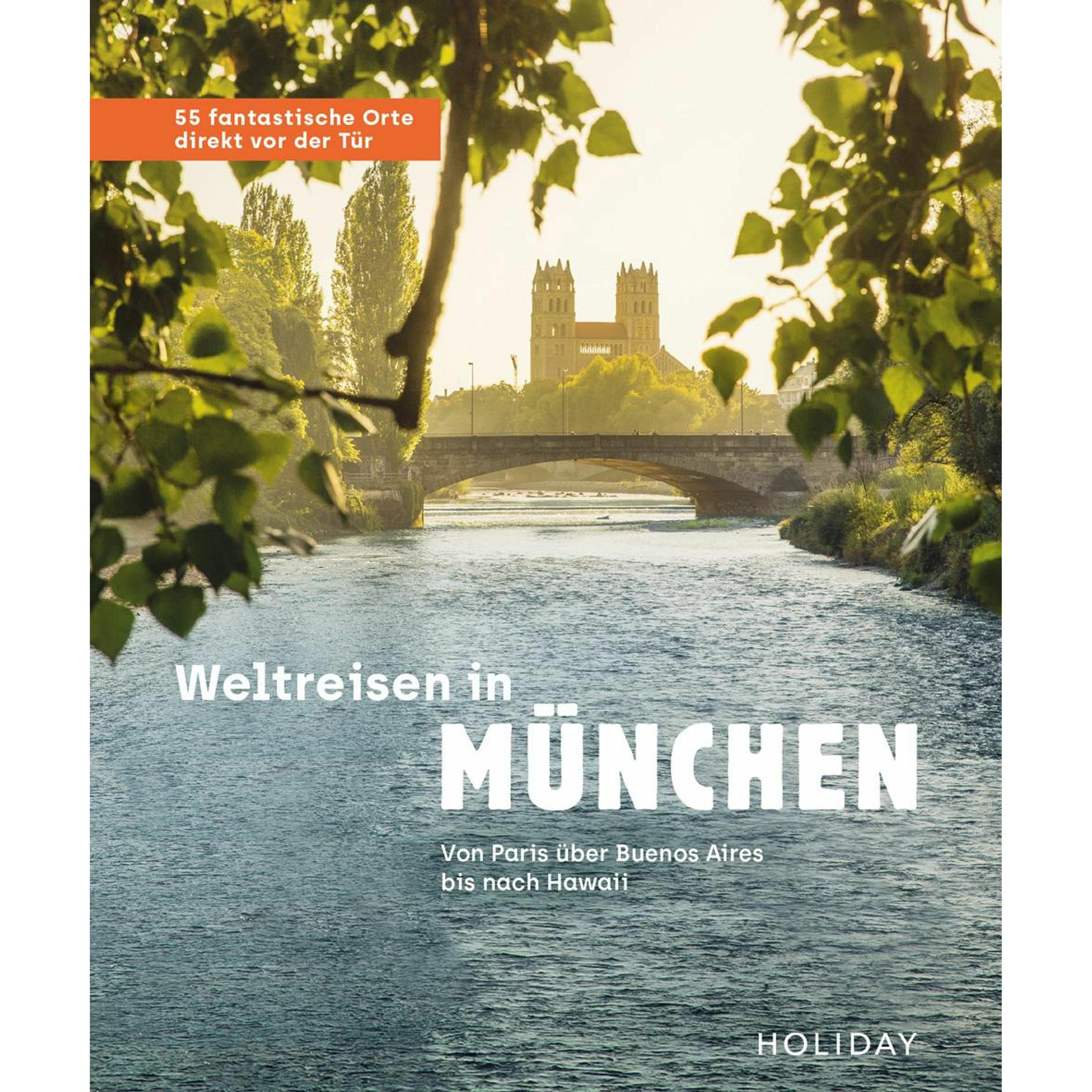 Weltreisen in München - 55 fantastische Orte direkt vor der Tür, Ratgeber von Jens van Rooij, Gundi Herget