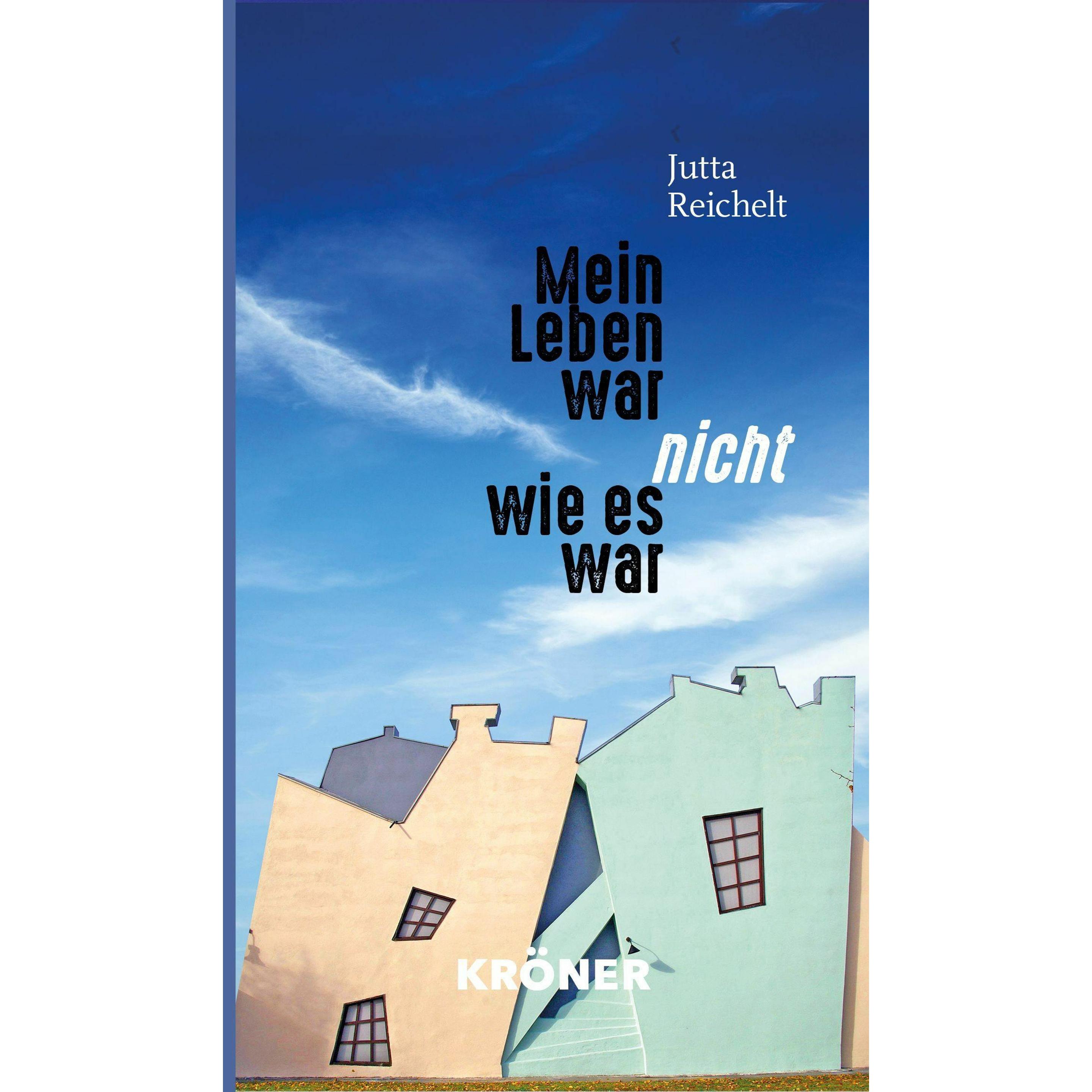 Mein Leben war nicht, wie es war, Fachbücher von Jutta Reichelt