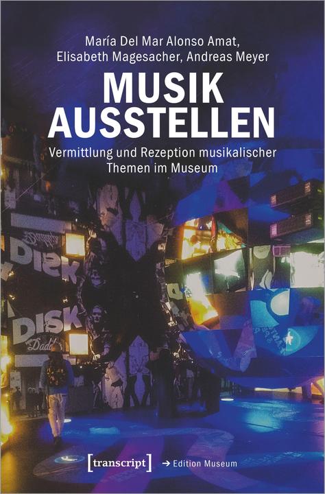 Musik ausstellen (German, Andreas Meyer, María Del Mar Alonso Amat, Elisabeth Magesacher, 2021)