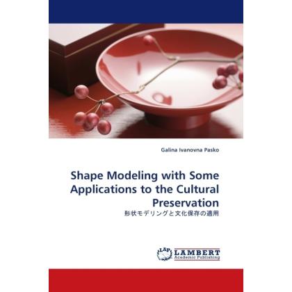 Shape Modeling with Some Applications to the Cultural Preservation, Fachbücher von Galina Ivanovna Pasko