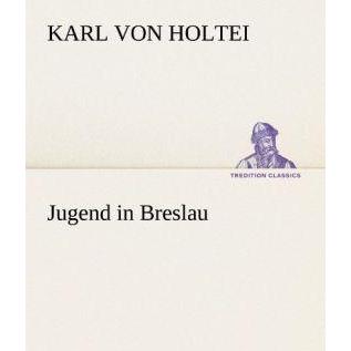 Jugend in Breslau, Belletristik von Karl Von Holtei