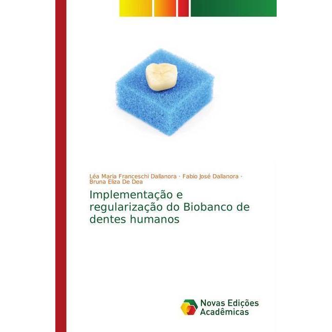 Implementação e regularização do Biobanco de dentes humanos, Fachbücher von Léa Maria Franceschi Dallanora, Bruna Eliza ...