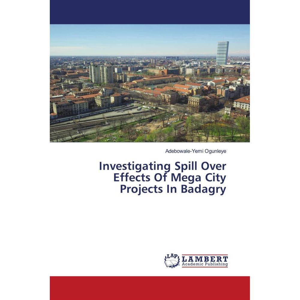 Investigating Spill Over Effects Of Mega City Projects In Badagry, Fachbücher von Adebowale-Yemi Ogunleye