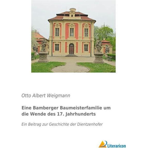 Eine Bamberger Baumeisterfamilie um die Wende des 17. Jahrhunderts, Sachbücher von Otto Albert Weigmann