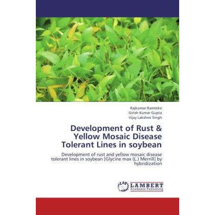 Development of Rust & Yellow Mosaic Disease Tolerant Lines in soybean, Fachbücher von Rajkumar Ramteke, Vijay Lakshmi Si...