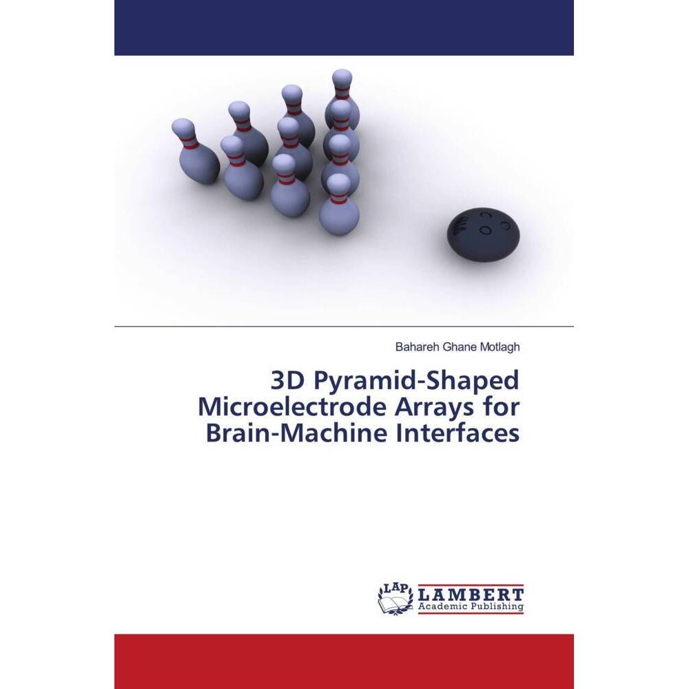 3D Pyramid-Shaped Microelectrode Arrays for Brain-Machine Interfaces, Fachbücher von Bahareh Ghane Motlagh