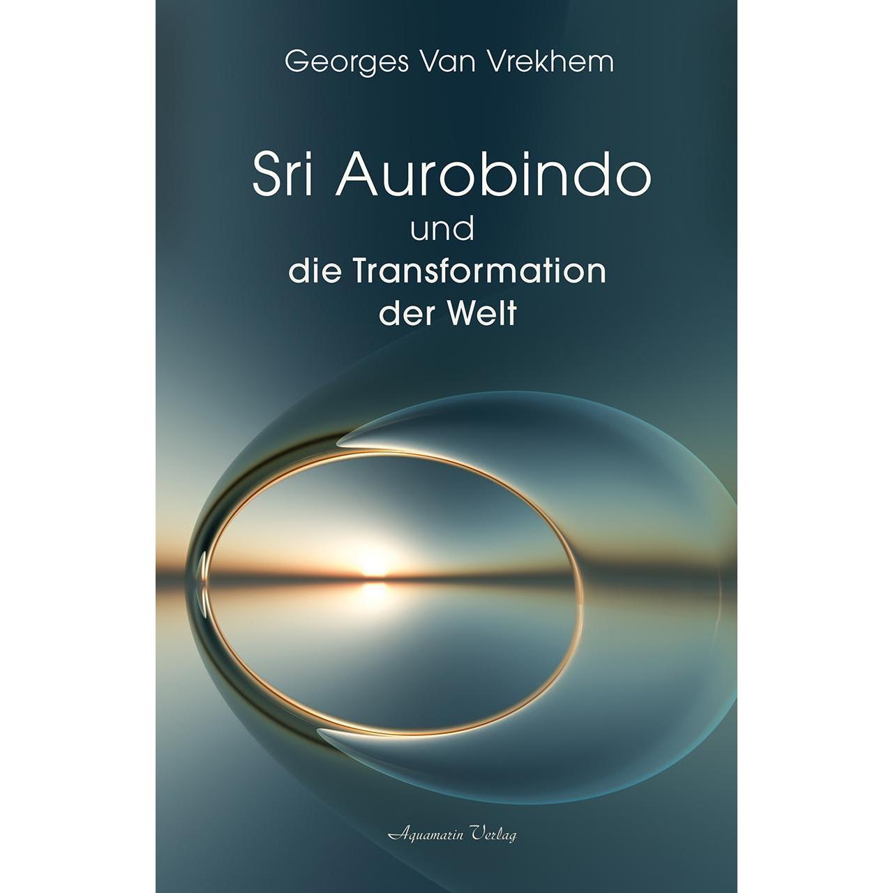 Sri Aurobindo und die Transformation der Welt, Sachbücher von Georges Van Vrekhem