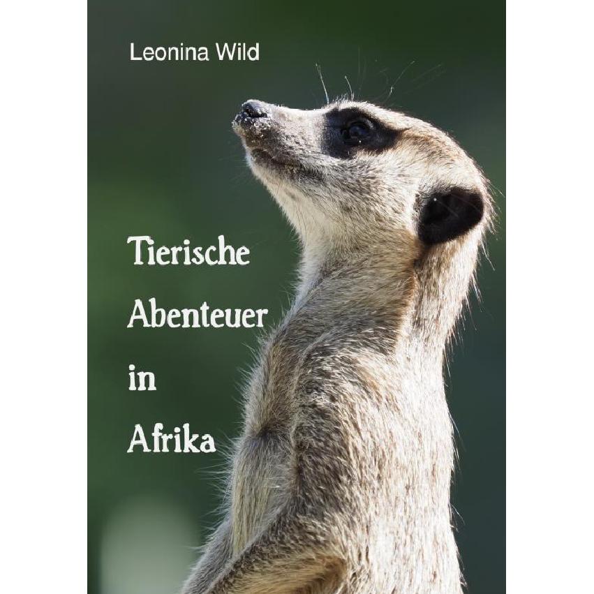 Tierische Abenteuer in Afrika, Belletristik von Leonina Wild