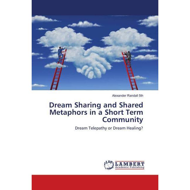 Dream Sharing and Shared Metaphors in a Short Term Community, Sachbücher von Alexander Randall 5th