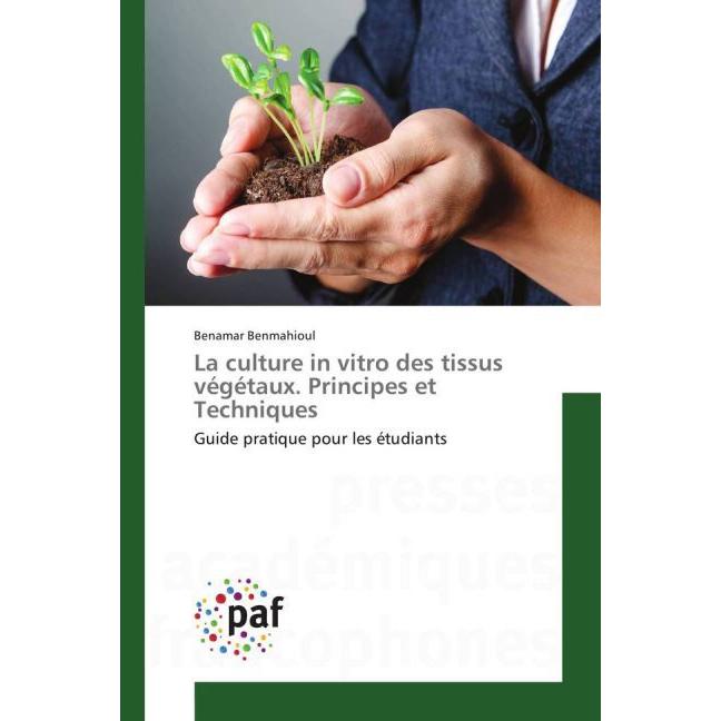 La culture in vitro des tissus végétaux. Principes et Techniques, Fachbücher von Benamar Benmahioul